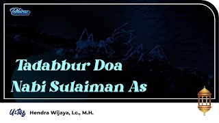 Tadarrus | Tadabbur Doa Nabi Sulaiman AS - Ust. Hendra Wijaya, Lc., M.H.