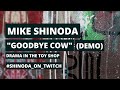 Mike Shinoda GOODBYE COW Demo ShinodaOnTwitch mp3