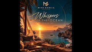 Mike Garcia – Whispers of the Ocean (Original Mix) | Afro Deep House 2026 🌅