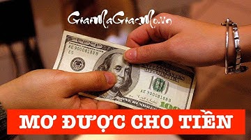 Mơ Được Cho Tiền, Có Người Cho Tiền Điềm Gì, Đánh Con Gì 👉 GiaiMaGiacMo.vn 👁  Giải Mã Giấc Mơ