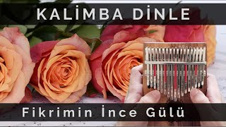 Kalimba Dinle - Fikrimin İnce Gülü