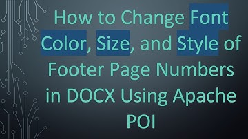 How to Change Font Color, Size, and Style of Footer Page Numbers in DOCX Using Apache POI
