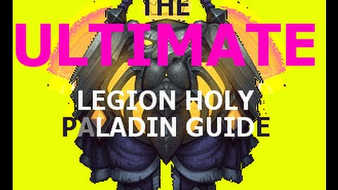 The ULTIMATE Legion Holy Paladin Guide