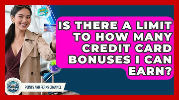 Is There a Limit to How Many Credit Card Bonuses I Can Earn? | Points and Perks Channel News