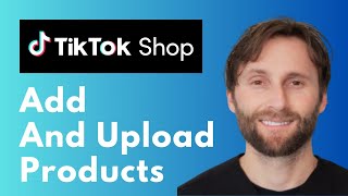 How to Add and Upload Products on TikTok Shop [Full Guide 2026]