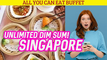Unlimited All You Can Eat DIM SUM Buffet In Singapore