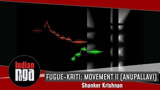 Fugue-Kriti: Movement II (Anupallavi) | Shanker Krishnan