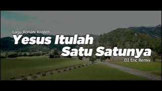 DJ YESUS ITULAH SATU SATUNYA - Remix Cha Cha Lagu Rohani Terbaru FULL BASS 2025 DJ Eric Remix