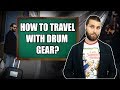 How to Travel with Drum Gear?