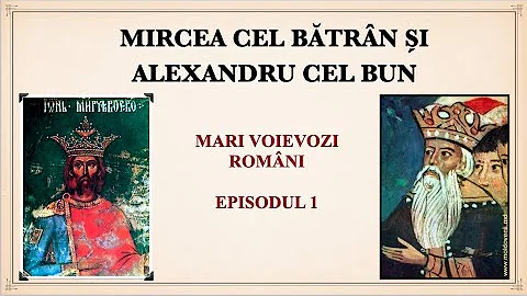Mircea cel Bătrân și Alexandru cel Bun. Seria Mari Voievozi Români. Episodul 1.