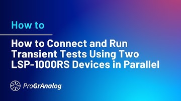 How to Connect and Run Transient Tests Using Two LSP-1000RS Devices in Parallel