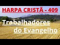 Harpa crist  409  trabalhadores do evangelho  levi  com letra