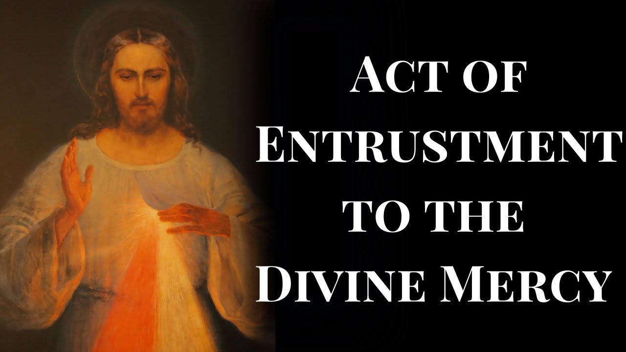 Act of Entrustment to the Divine Mercy [music: God of Mercy and ...