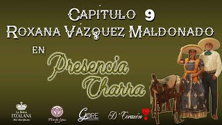 Capitulo 9 Presencia Charra - Roxana Vazquez Maldonado