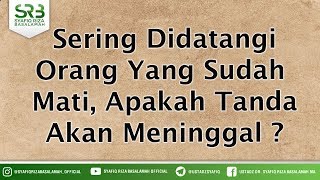 Sering Didatangi Orang Yang Sudah  Mati, Apakah Tanda Akan Meninggal ? Resimi