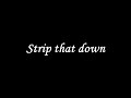 Strip that down (lyrics)