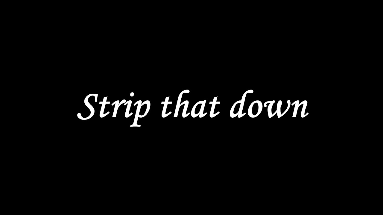 Strip that down (lyrics) - YouTube