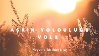 Aşkın Yolculuğu Ney Dinletisi Vol 2 - Neyzen İbrahim Koç - Enstrümantal Müzik Resimi