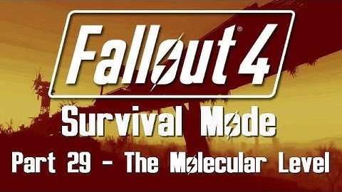 Fallout 4: Survival Mode - Part 29 - The Molecular Level