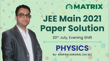 JEE Main 2021 Physics Paper Solution | 20 July Shift 2 | Detailed Discussion by Matrix JEE