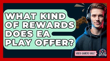 What Kind Of Rewards Does EA Play Offer? - Video Gamers Vault