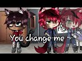 You change me//gacha life//gay love story