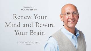 Renew Your Mind and Rewire Your Brain with Dr. Karl Benzio