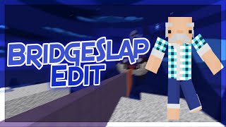 Scrap edit for bridgeslap..