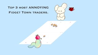 || Top 3 most ANNOYING Fidget Town traders. || 😠 screenshot 1