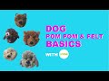 Easy Pom Pom x Felt Dog Basics (with glass eyes and nose)