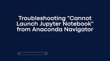 Troubleshooting "Cannot Launch Jupyter Notebook" from Anaconda Navigator
