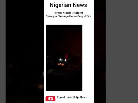 Nigeria News: Former President Olusegun Obasanjo house on Fire.