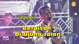 Berpisah Di Ujung Jalan_Sultan ( Cover by Chipenkz )