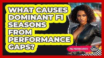 What Causes Dominant F1 Seasons From Performance Gaps? - Pole Position Experts