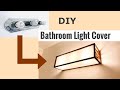 DIY Bathroom Lighting : How to make bathroom light cover