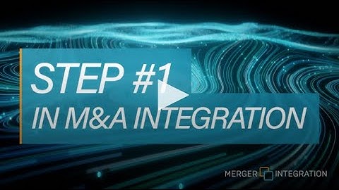Step 1 in M&A Integration
