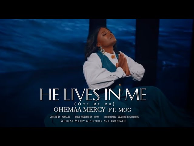 Ohemaa Mercy - OTE ME MU (He Lives In Me) ft. MOG x AKYEDE3 (Official Music Video) class=