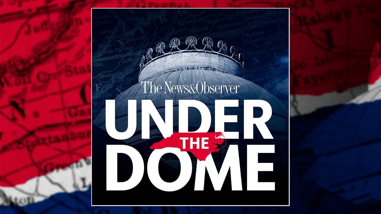 Our revamped Under the Dome podcast tackles NC’s political news