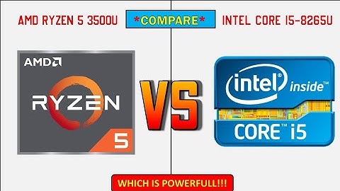 AMD RYZEN 5 3500U vs INTEL CORE i5 8265U Comparison