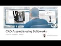 CAD/CAE Bootcamp - Session 7 - Introduction to CAD using Solidworks (Assembly)