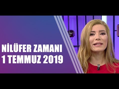 Nilüfer Zamanı 1 Temmuz 2019