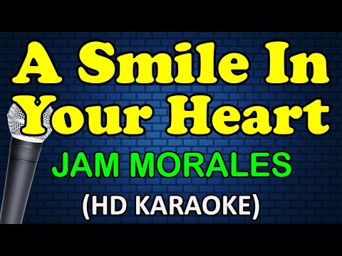 A SMILE IN YOUR HEART - Jam Morales (HD Karaoke)