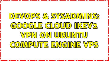 DevOps & SysAdmins: Google Cloud IKEv2 VPN on Ubuntu Compute Engine VPS