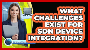 What Challenges Exist For SDN Device Integration?