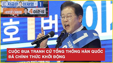 Cuộc đua tranh cử Tổng thống Hàn Quốc đã chính thức khởi động