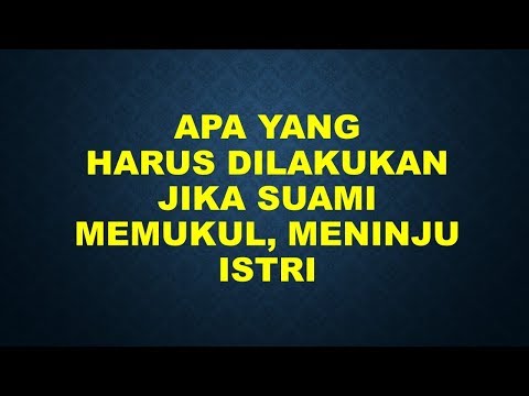 Video: Apa Yang Harus Dilakukan Jika Suami Memukul?