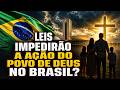 URGENTE: LEIS IMPEDIR&Atilde;O A A&Ccedil;&Atilde;O DO POVO DE DEUS NO BRASIL?