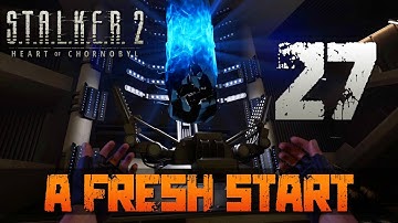 [27] A Fresh Start (Let’s Play S.T.A.L.K.E.R. 2: Heart of Chornobyl [PC] w/ GaLm)
