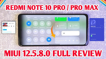 Full Review - MIUI 12.5.8.0 Stable Update For Redmi Note 10 Pro / Pro Max