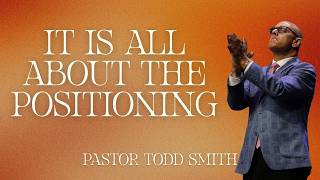 IT IS ALL ABOUT THE POSITIONING | PASTOR TODD SMITH | 08.09.26 Guide